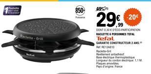 Pechote  P  Raclette-Grill  850  Passa  49%  29€  -20€  DONT 0.30 € D'ECO-PARTICIPATION  RACLETTE PERSONNES TEFAL  Tefal  GARANTIE CONSTRUCTEUR 2 ANS RRE12A810  Ra  Revetement antichi  Baselectrique t