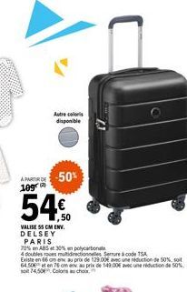 Autre coloris  disponible  -50%  10g  54€  VALISE 55 CM ENV. DELSEY  PARIS  73  70% en ABS et 30% polycarbonat  4 doubles es multidirectionnelles Serrure à code TSA  Existe en 66 cm envau prix de 129,