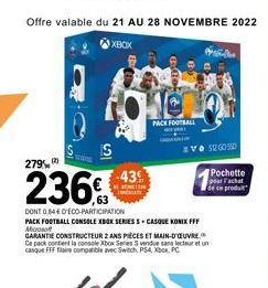 Offre valable du 21 AU 28 NOVEMBRE 2022  XBOX  3₂  HOLO  PACK FOOTBALL  279%  236€  DONT 0.84€ D'ÉCO-PARTICIPATION  PACK FOOTBALL CONSOLE XBOK SERIES S-CASQUE KONIX FFF Microso GARANTIE CONSTRUCTEUR 2