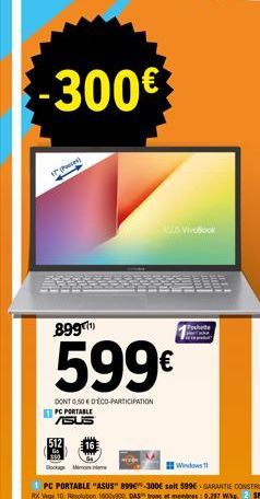 -300€  (P)  512  ASUS VivoBook  899¹)  599€  DONT 0,50 € DECO-PARTICIPATION PC PORTABLE SUS  Pochette  Windows 1 