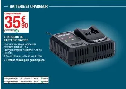 batterie et chargeur chargeur simple  35%  dort: 0711  chargeur de batterie rapide pour une recharge rapide des batteries erbauer 18 v.  charge complète: batterie 2 ah en  30 min.,  4 ah en 50 min., e