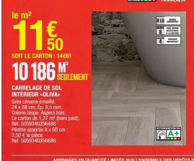le m²  soit le carton: 14€61  10 186 m  seulement  carrelage de sol intérieur oliva™ grès cérame émaillé. 24 x 88 cm. ep. 8,5 mm. coloris taupe. aspect bois. le carton de 1,27 m² (hors joint).  ref. 5