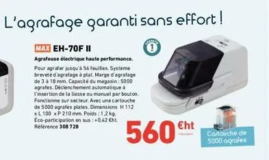 l'agrafage garanti sans effort !  max eh-70f ii  agrafeuse électrique haute performance. pour agrafer jusqu'à 56 feuilles système breveté d'agrafage à plat. marge d'agrafage de 3 à 18 mm. capacité du 