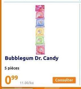 11.00/ka  Bubblegum Dr. Candy  5 pièces  99  Consulter 