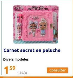 LOL  ·Kent  DIARY WITH MULTICOLOUR PEN  LO  1.59/st  Carnet secret en peluche  Divers modèles  15 59  Consulter 