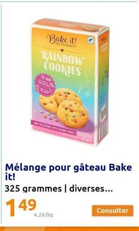 TO AND  Bake it! RAINBOW COOKIES  CES WITH THE CHOS  4.26/ka  Cha  Mélange pour gâteau Bake it!  325 grammes | diverses...  149  Consulter 