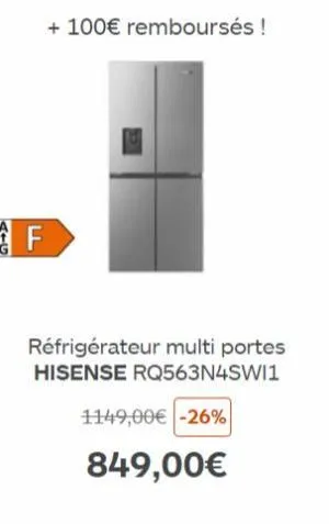 f  + 100€ remboursés !  réfrigérateur multi portes hisense rq563n4swi1  1149,00€ -26%  849,00€ 