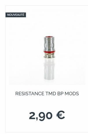 NOUVEAUTÉ  RESISTANCE TMD BP MODS  2,90 €  