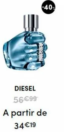 diesel  56€99  -40%  pasand  a partir de  34€19 