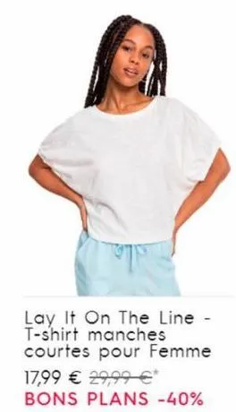 lay it on the line - t-shirt manches courtes pour femme  17,99 € 29,99 €* bons plans -40% 
