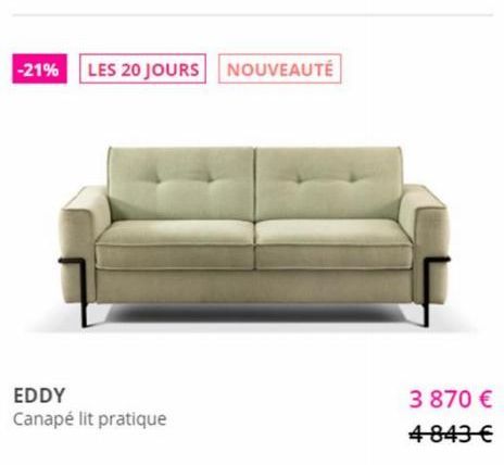 -21%  LES 20 JOURS NOUVEAUTÉ  EDDY  Canapé lit pratique  3 870 €  4843 € 