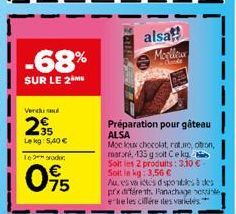 -68%  SUR LE 2M  VerdhuNd  295  N  Lekg: 5,40€ 162  095  alsa  Chande  Préparation pour gâteau ALSA  Moc loux chocolat, ratu, otron, marré, 135 g soit Cek Soit les 2 produits: 3,10 € Soit in kg: 3,56 