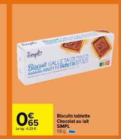 Sump  P  Simple  Biscuit GALLETA CONTABLE tablette BINCTTH TAVOLETTA  065  Le kg: 4,33 €  Biscuits tablette Chocolat au lait SIMPL 150 g  BA 