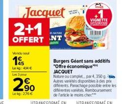 Vendu seul  195  Le kg: 434 € Les 3 pour  290  Lekg: 276€  Jacquet  2+1  S NATURE  OFFERT NT  Stach  VIGNETTE  Burgers Géant sans additifs "Offre économique JACQUET  Nature ou complet.. par 4,350 g. A