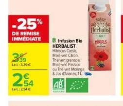 -25%  de remise immédiate  339  le l: 3,39 €  254  lel: 254 €  b infusion bio herbalist hibiscus cassis maté vert citron, thé vert grenade, maté vert passion ou thé vert moringa & jus d'ananas, 1 là  