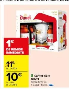 11€  le l: 8.33 €  1€  de remise immédiate  10€  le coffeet le l: 7.58 €  duvel  coffret bière duvel blonde 8,5%vol, 4x33 d iverre a  juu  if  ma 