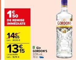 1⁹  50  DE REMISE IMMÉDIATE  14%  LeL:20.93 €  1315  La boutelle Let: 18,79 €  8 Gin GORDON'S 37,5% vol. 70 d  GORDONS 