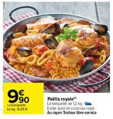 €  90  Paëlla royale La barquette de 1,2 kg Existe aussi en couscous royal Au rayon Traiteur libre-service 