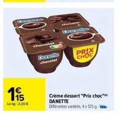 €  1,⁹5  le kg: 2.30€  contriges  chocolat  danefie chocolat  she  dennile  crème dessert "prix choc" danette différentes variétés, 4 x 125g  prix  choc 