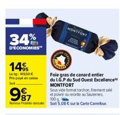 34%  D'ÉCONOMIES  14  Lekg: 149,50 €  Prix payé en caisse Sot  987  100 g  Remise Fickt dedute soit 5,08 € sur la Carte Carrefour.  ENGINE  Foie gras de canard entier  du I.G.P du Sud Ouest Excellence