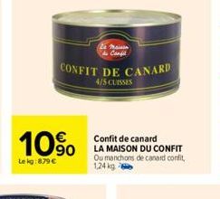 10%  Le kg: 879 €  CONFIT DE CANARD  4/5 CUISSES  La Maison  الهمة  Confit de canard LA MAISON DU CONFIT Ou manchons de canard confit, 1,24 kg 2 