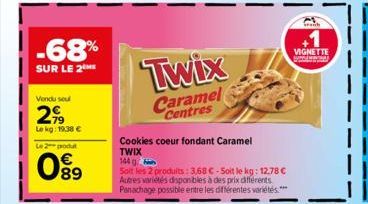 -68%  SUR LE 2THE  Vendu seul  299  Le kg: 19,38 €  Le 2 produ  099  Twix  Caramel  Centres  Cookies coeur fondant Caramel TWIX 144 g  Soit les 2 produits: 3.68 C-Soit le kg: 12.78 € Autres variétés d