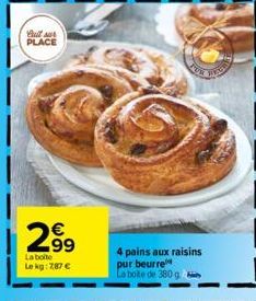 Bull sur PLACE  299  La boite Le kg: 7,87 €  4 pains aux raisins pur beurre  La bote de 380 g  