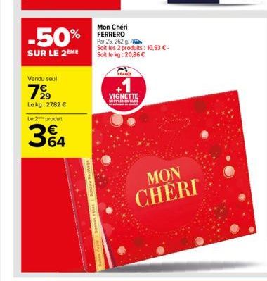 -50%  SUR LE 2 ME  Vendu seul  7⁹9  Le kg: 27,82 €  Le 2 produit  364  €  Surs Fede Bones Teter Schantage  stanb  VIGNETTE  Mon Cheri FERRERO Par 25, 262 g  Soit les 2 produits: 10,93 €. Soit le kg: 2