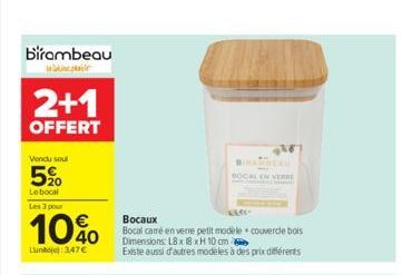 birambeau inline plaisir  2+1  OFFERT  Vendu soul  5%  Le bocal Les 3 pour  10%  Luntoj):347€  Bocaux  Bocal came en verre petit modèle couvercle bois Dimensions: L8 x 18 xH 10 cm  Existe aussi d'autr