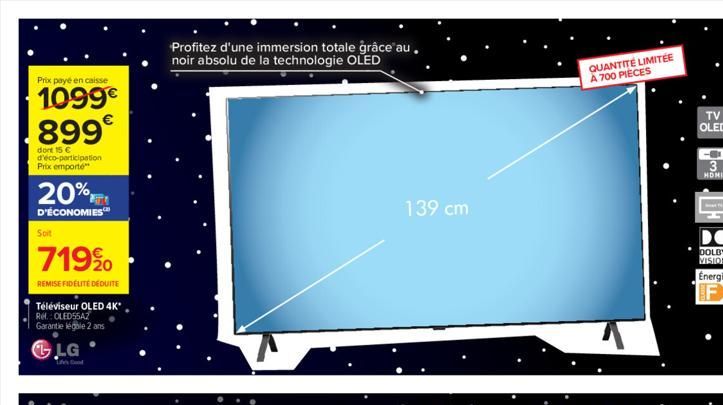 Prix payé en caisse  1099€ 899€  dont 15 € d'éco-participation Prix emporté  20%  D'ÉCONOMIES  Soit  719⁹0  REMISE FIDÉLITÉ DÉDUITE  Téléviseur OLED 4K* Ref.: OLED55AZ Garantie légale 2 ans  LG  Profi