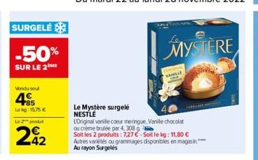 SURGELÉ  -50%  SUR LE 2M  Vindu seul  485  Lekg: 15.75€  Le produ  242  Le Mystère surgelé NESTLE  L'Original vanille coeur meringue, Vanille chocolat  BORAC  ou crème brulée par 4, 308 g  Soit les 2 