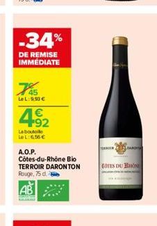 -34%  DE REMISE IMMEDIATE  7%  LeL: 9,93 €  4.92  1€  La boutoille Le L: 6,56 €  A.O.P.  Côtes-du-Rhône Bio TERROIR DARONTON Rouge, 75 d.  AB  COTES DU RHONE 