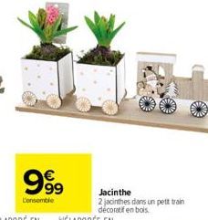 €  999  L'ensemble  Jacinthe 2 jacinthes dans un petit train décoratif en bois. 