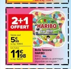 vendu soul  5⁹⁹  lokg: 9.98 €  les 3 pour  1198  lokg: 6,66 €  2+1 offert haribo  fan zone  boite fanzone haribo  600 g autres variétés ou grammages disponibles en magasin. 