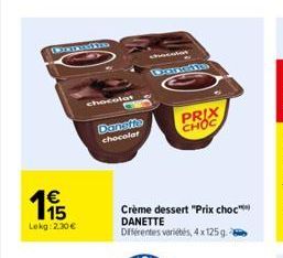 Boxin  €  195  Lokg:2.30 €  chocolat  Dansfie chocolat  PRIX CHOC  Crème dessert "Prix choc DANETTE Différentes variétés, 4x125 g.  