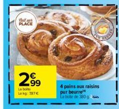 Cultur PLACE  2.99  La boite Lekg: 787€  4 pains aux raisins pur beurre  La bote de 380 g 