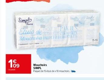 Simply  Choice  Etuis de FETESPAK JES  Mouchoirs FAWETISFAZILETTY  109  Lepack  Tempes  Mouchoirs SIMPL  Paquet de 15 étuis dex 10 mouchoirs  xto  8-15 