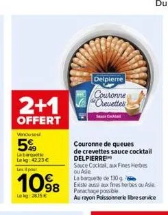 2+1  offert  vendu seul  5%  la barquette  lekg: 42.23 €  les 3 pour  10⁹8  lekg: 2815 €  delpierre  couronne de crevettes  seace cocktail  couronne de queues  de crevettes sauce cocktail delpierre  s