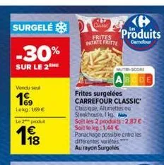 surgelé  -30%  sur le 2  vendu sout  199  lokg: 169 €  le 2 produt  198  class  frites patate fritte  ℗ produits  carrefour  nutri-score  abcde  frites surgelées carrefour classic'  classique, allumet