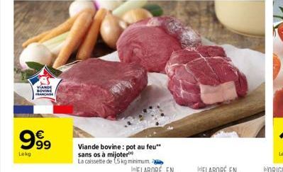 e  999  Lekg  63  Viande bovine: pot au feu" sans os à mijoter  La caissette de 1,5kg minimum à 