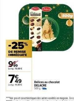 -25%  DE REMISE IMMÉDIATE  999  Lekg: 19,90 €  164⁹  Lokg: 14,98 €  Delica au  Délices au chocolat DELACRE  500 g  500g 