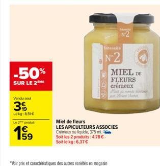 -50%  SUR LE 2  Vendu soul  39  Lokg: 8,51€  Le 2 produ  1959  *Vair prix et caractéristiques des autres variétés en magasin  Tatensité  N°2  N2  Miel de fleurs  LES APICULTEURS ASSOCIES Crémeux ou li