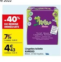 -40%  de remise immédiate  799  l'une): 0,04 €  443  €  lunite): 0.02 €  melon  lingettes toilette  kandoo melon, 3x 60 ingettes  tollet wipes lingettes toilette  tap  side 