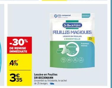 -30%  DE REMISE IMMÉDIATE  499  335  CO: compens  Lessive en Feuilles DR BECKMANN L'essentiel ou l'éclatante, le sachet de 25 lavages  Dr.Beckmann  FEUILLES MAGIQUES  LESSIVE EN FEUILLES L'ESSENTIELLE