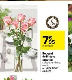 jours  7⁹5  95  le bouquet  bouquet de 5 roses equateur  backro  existe en différents  coloris. aurayon fleurs coupées 