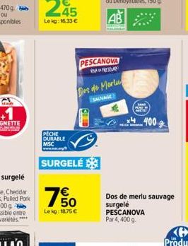 PECHE DURABLE MSC  SURGELÉ  150  €  Le kg: 18,75 €  PESCANOVA  NAWEZAN  Des de Mertu  SAUVAGE  www Hay  4400  Dos de merlu sauvage surgelé  PESCANOVA Par 4, 400 g. 