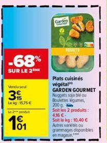 -68%  SUR LE 2 ME  Vondu soul  3%  Le kg: 1575 €  Le 2 produt  101  Garden  NUGGETS BOKE  Plats cuisinés végétal  GARDEN GOURMET Nuggets soja blé ou Boulettes légumes, 200 g Soit les 2 produits: 4,16 