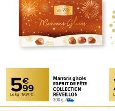 599  Lekg: 19,97 €  63  de f  Marrons Glacis  Marrons glacés ESPRIT DE FÊTE COLLECTION RÉVEILLON 300 g 