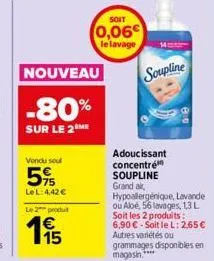 nouveau  -80%  sur le 2 me  vendu sou  5%  lel:4,42 €  le 2 produt  15  soit  0,06 le lavage  soupline  adoucissant concentré soupline grand ak hypoallergénique, lavande ou albe, 56 lavages, 1,3 l soi