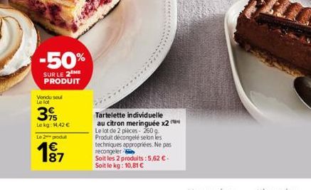 -50%  SUR LE 2 ME PRODUIT  Vendu seul Le lot  39  Le kg: 14,42 €  Le 2 produl  187  €  Tartelette individuelle au citron meringuée x2 ( Le lot de 2 pièces - 250 g. Produit décongelé selon les techniqu